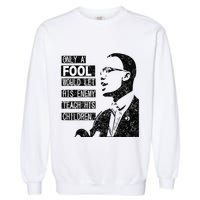 Malcolm Only A Fool Would Let His Enemy Teach His Children Garment-Dyed Sweatshirt