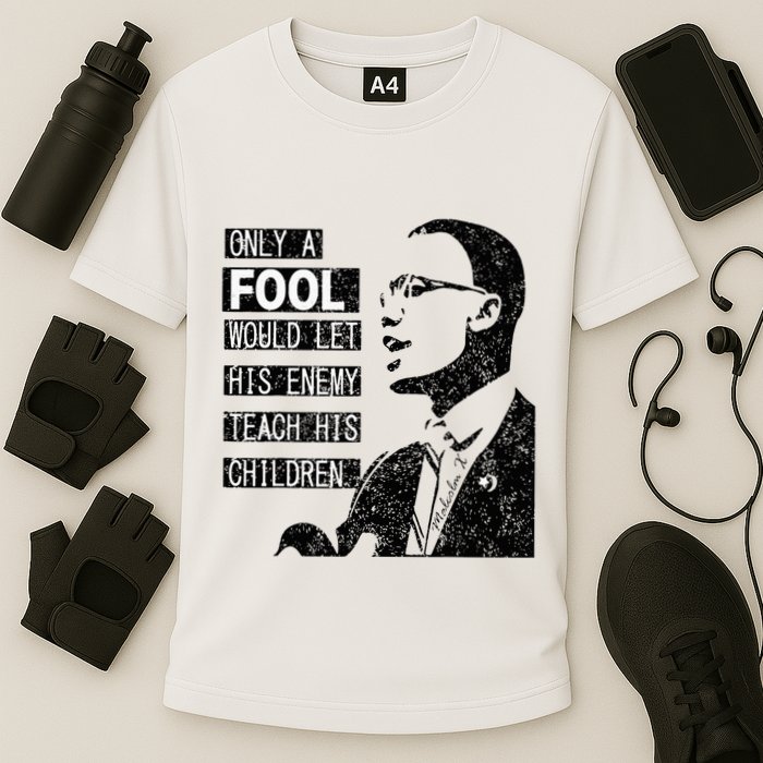 Malcolm Only A Fool Would Let His Enemy Teach His Children Performance Shirt