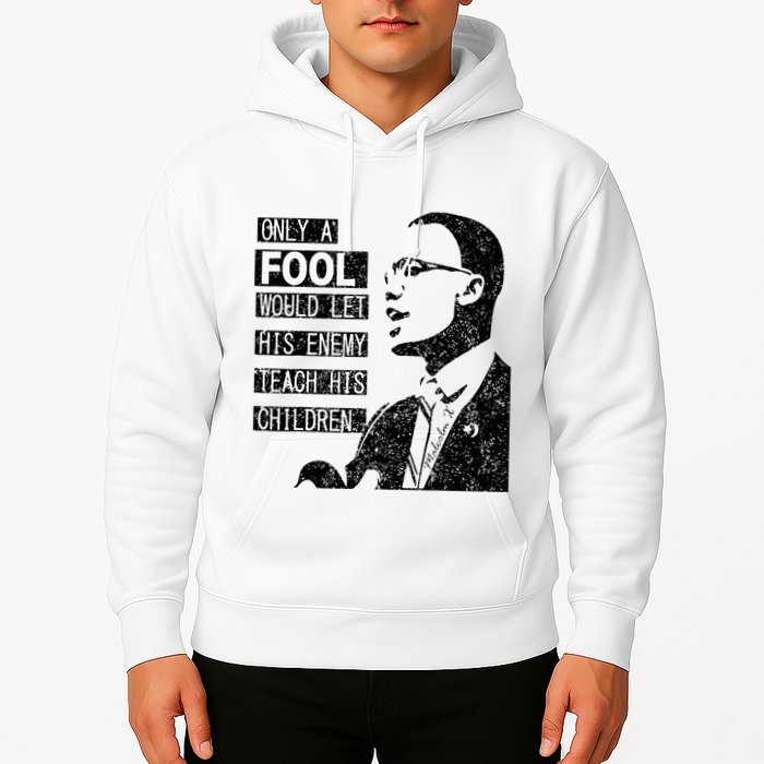 Malcolm Only A Fool Would Let His Enemy Teach His Children Hoodie