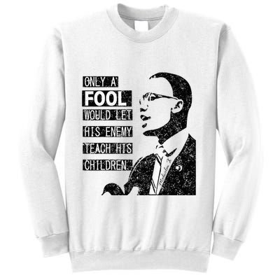 Malcolm Only A Fool Would Let His Enemy Teach His Children Sweatshirt
