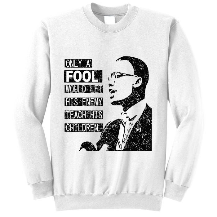 Malcolm Only A Fool Would Let His Enemy Teach His Children Sweatshirt