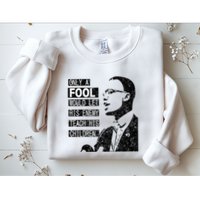 Malcolm Only A Fool Would Let His Enemy Teach His Children Sweatshirt
