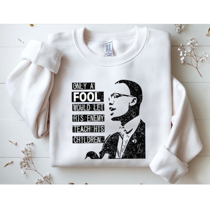 Malcolm Only A Fool Would Let His Enemy Teach His Children Sweatshirt