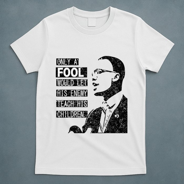 Malcolm Only A Fool Would Let His Enemy Teach His Children T-Shirt