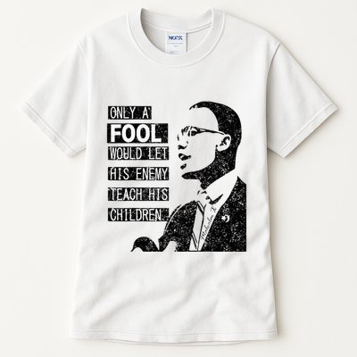Malcolm Only A Fool Would Let His Enemy Teach His Children Tall T-Shirt