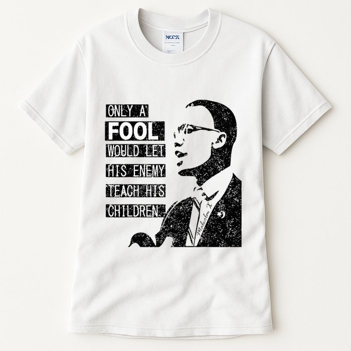 Malcolm Only A Fool Would Let His Enemy Teach His Children Tall T-Shirt