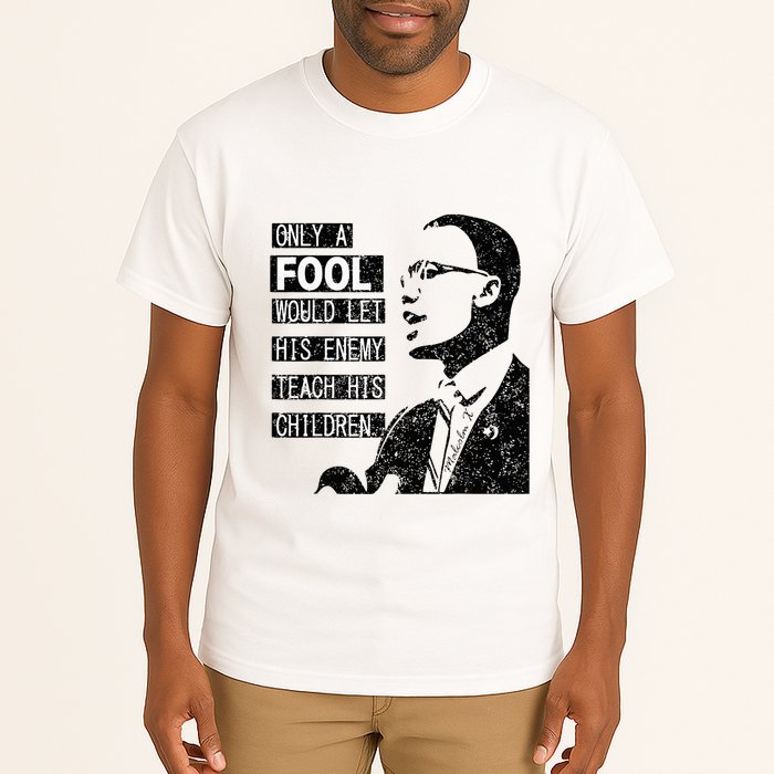 Malcolm Only A Fool Would Let His Enemy Teach His Children Tall T-Shirt