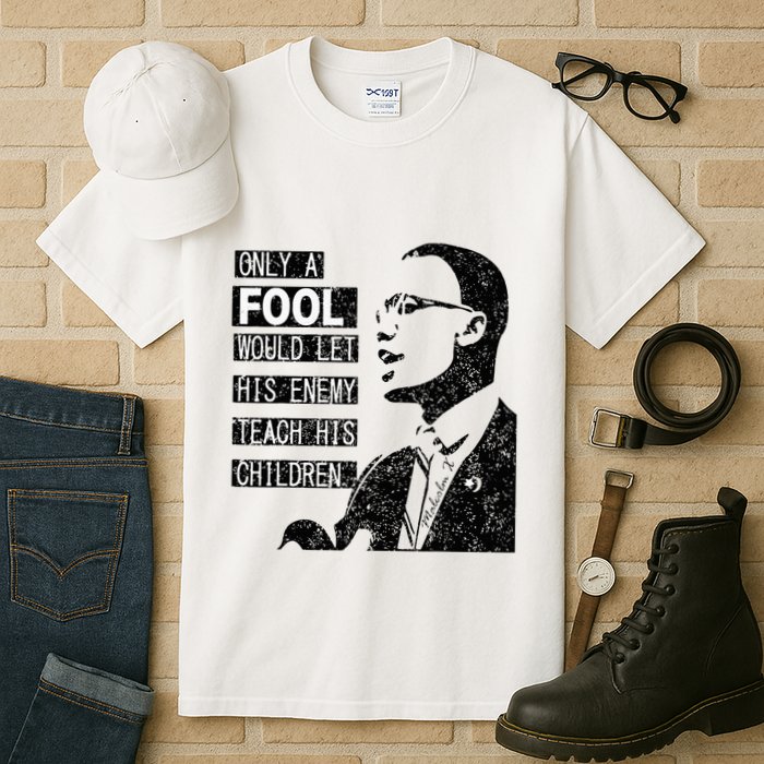 Malcolm Only A Fool Would Let His Enemy Teach His Children Tall T-Shirt