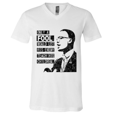 Malcolm Only A Fool Would Let His Enemy Teach His Children V-Neck T-Shirt