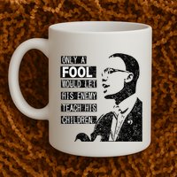 Malcolm Only A Fool Would Let His Enemy Teach His Children Mug