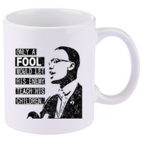 Malcolm Only A Fool Would Let His Enemy Teach His Children 11oz C Handle Ceramic Mug