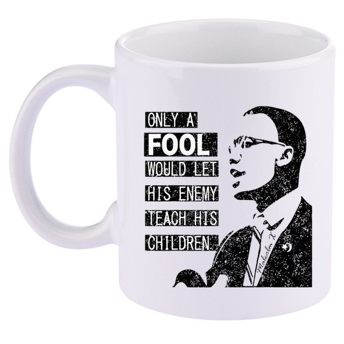 Malcolm Only A Fool Would Let His Enemy Teach His Children 11oz C Handle Ceramic Mug