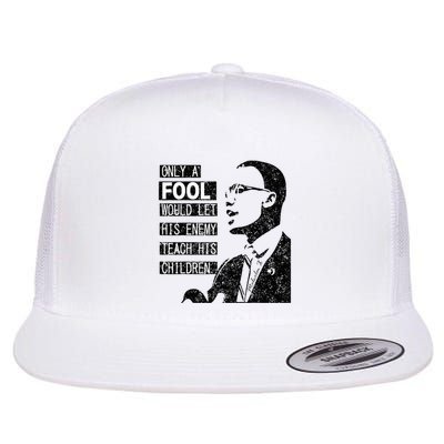Malcolm Only A Fool Would Let His Enemy Teach His Children Flatbill Hat
