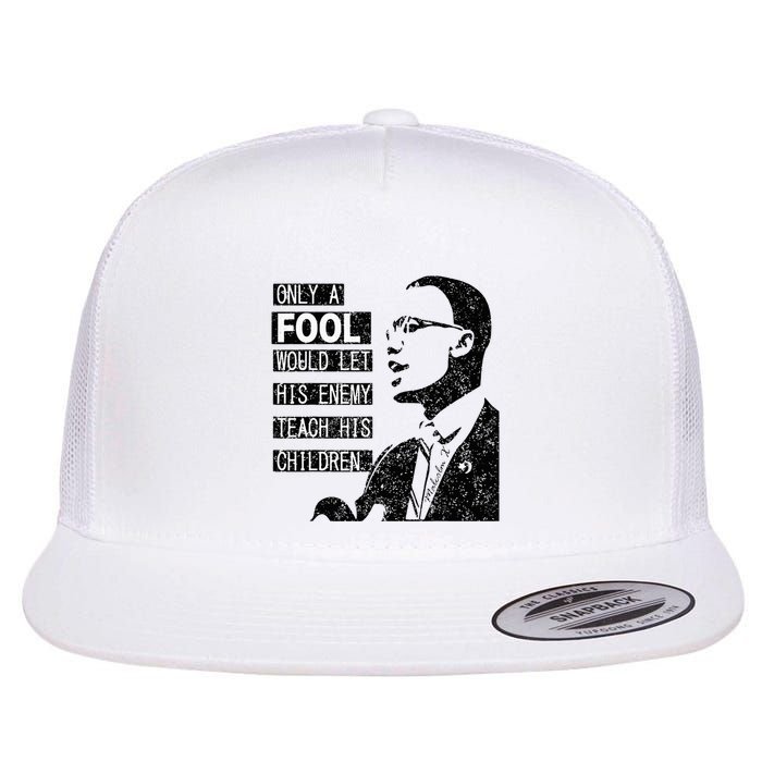Malcolm Only A Fool Would Let His Enemy Teach His Children Flatbill Hat