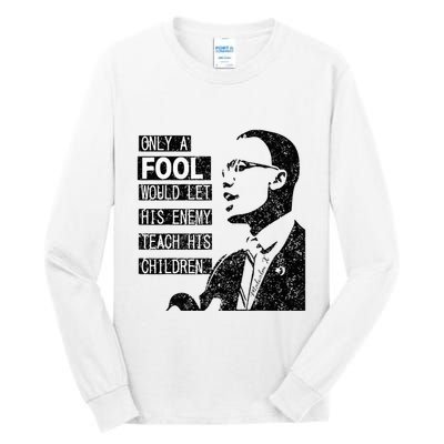 Malcolm Only A Fool Would Let His Enemy Teach His Children Tall Long Sleeve T-Shirt