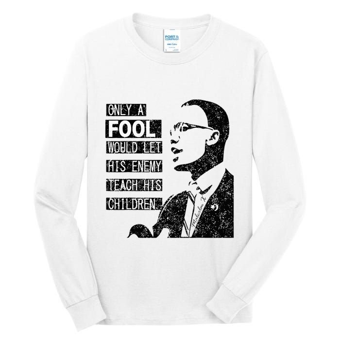 Malcolm Only A Fool Would Let His Enemy Teach His Children Tall Long Sleeve T-Shirt
