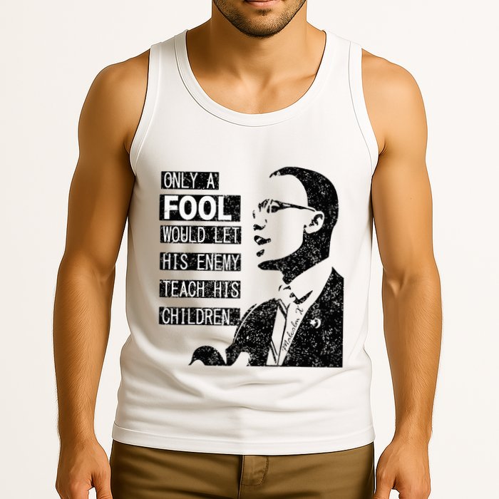 Malcolm Only A Fool Would Let His Enemy Teach His Children Tank Top
