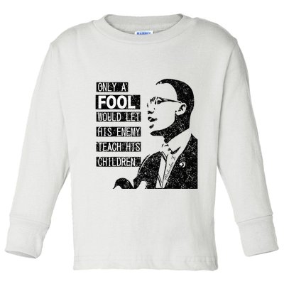 Malcolm Only A Fool Would Let His Enemy Teach His Children Toddler Long Sleeve Shirt