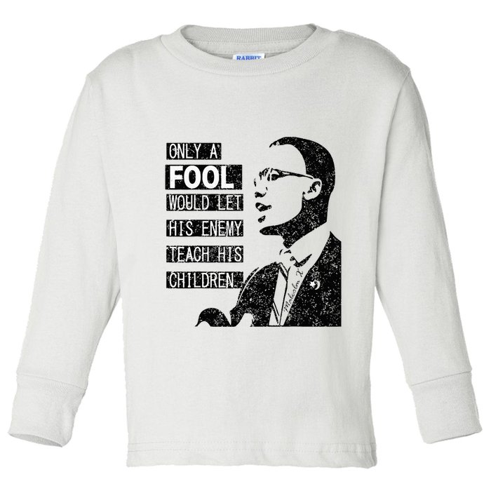 Malcolm Only A Fool Would Let His Enemy Teach His Children Toddler Long Sleeve Shirt