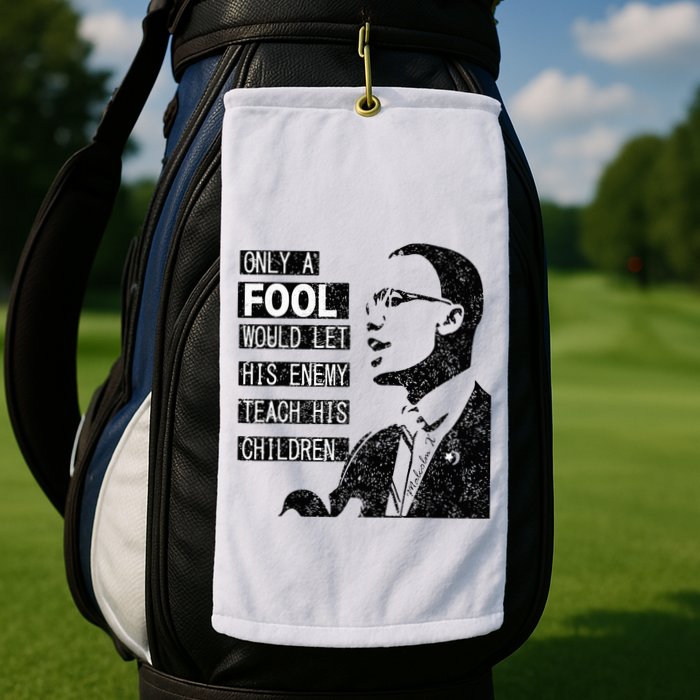 Malcolm Only A Fool Would Let His Enemy Teach His Children Golf Towel