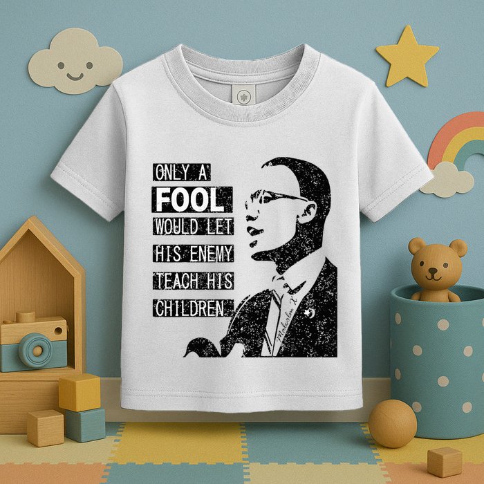 Malcolm Only A Fool Would Let His Enemy Teach His Children Toddler T-Shirt