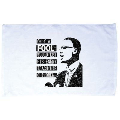 Malcolm Only A Fool Would Let His Enemy Teach His Children Microfiber Hand Towel