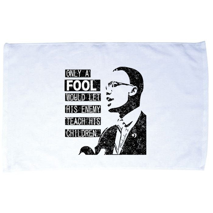 Malcolm Only A Fool Would Let His Enemy Teach His Children Microfiber Hand Towel