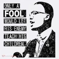 Malcolm Only A Fool Would Let His Enemy Teach His Children Visor