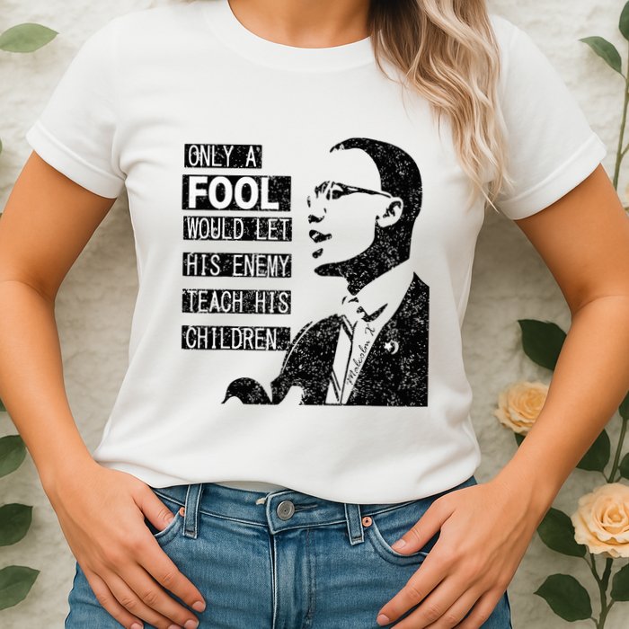 Malcolm Only A Fool Would Let His Enemy Teach His Children Womens T-Shirt