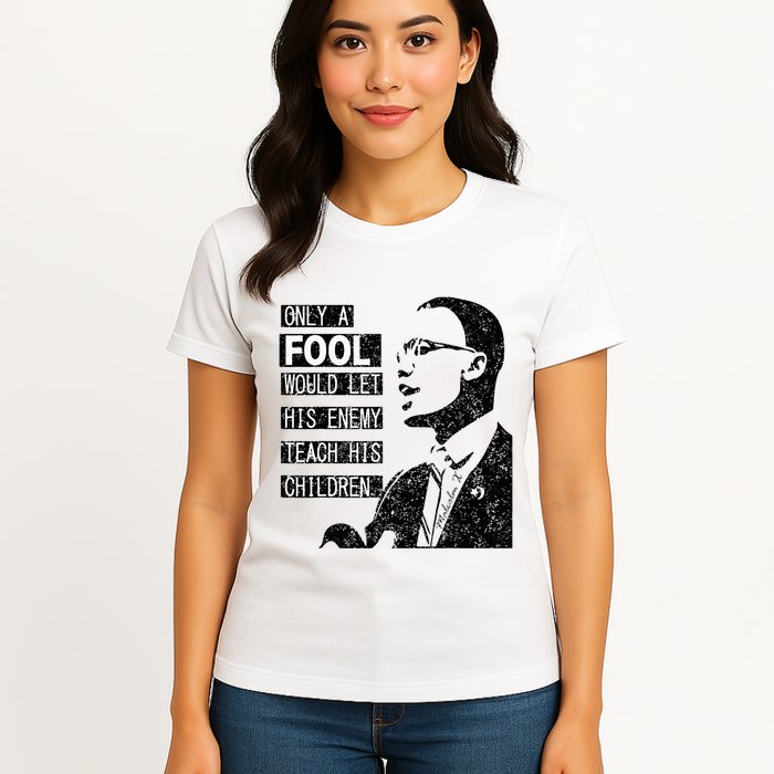 Malcolm Only A Fool Would Let His Enemy Teach His Children Womens T-Shirt