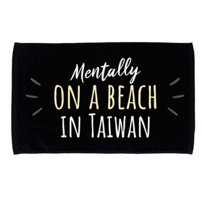 Mentally On A Beach In Taiwan Gift Cute Taiwanese Souvenir Gift Microfiber Hand Towel