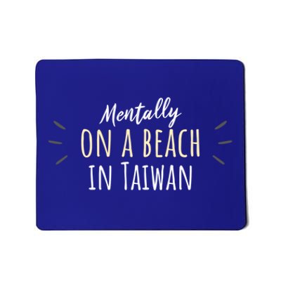 Mentally On A Beach In Taiwan Gift Cute Taiwanese Souvenir Gift Mousepad