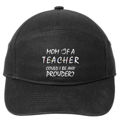 Mom Of A Teacher Could I Be Any Prouder Mother's Day Gift 7-Panel Snapback Hat