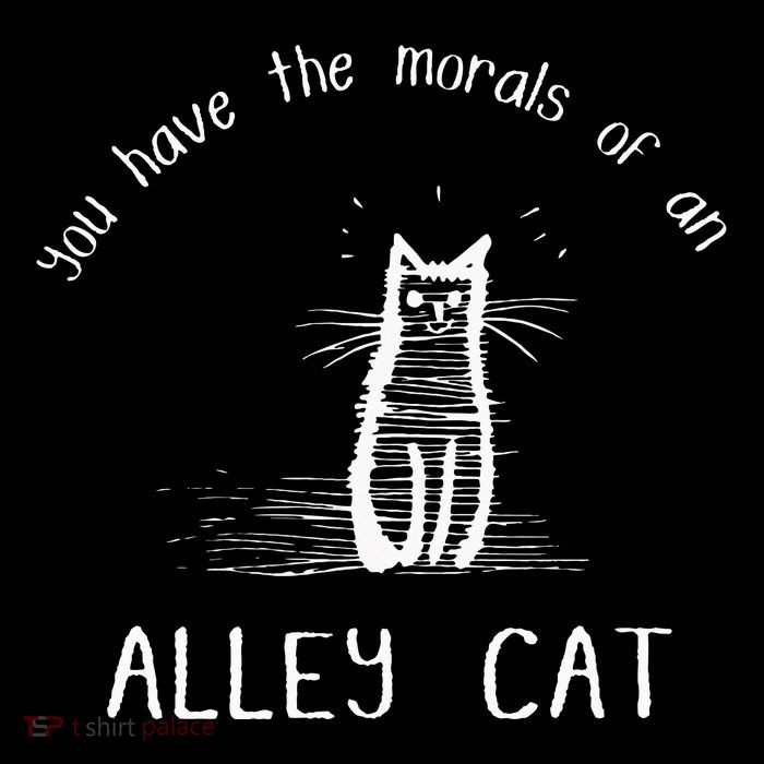 Morals Of An Alley Cat Funny Debate T-Shirt