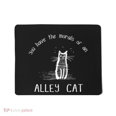Morals Of An Alley Cat Funny Debate Mousepad