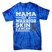 Mama Of A Warrior Skin Cancer Awareness Mom Gift Tie-Dye T-Shirt