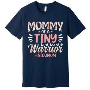 Mommy Of A Tiny Warrior Happy MotherS Day Nicu Mom Premium T-Shirt