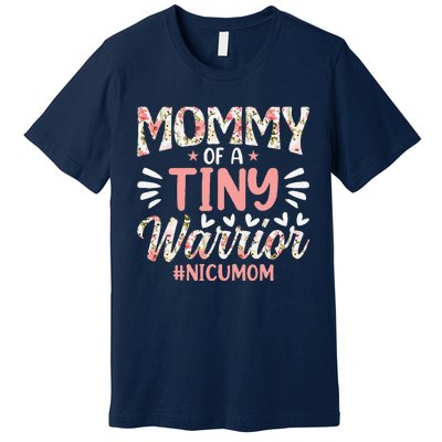 Mommy Of A Tiny Warrior Happy MotherS Day Nicu Mom Premium T-Shirt