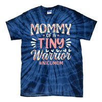 Mommy Of A Tiny Warrior Happy MotherS Day Nicu Mom Tie-Dye T-Shirt