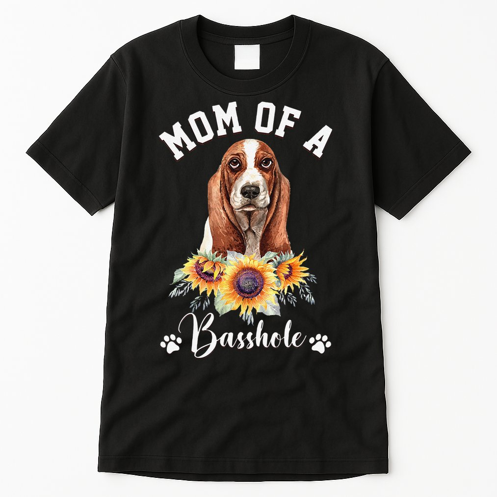 Mom Of A Basshole Basset Hound Dog Mother's Day Tall T-Shirt