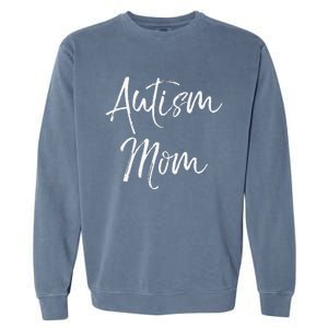 Mom Of Autism Gift Idea For Mother's Day Autism Mom Garment-Dyed Sweatshirt