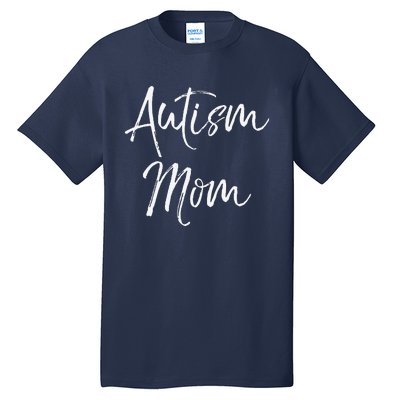 Mom Of Autism Gift Idea For Mother's Day Autism Mom Tall T-Shirt