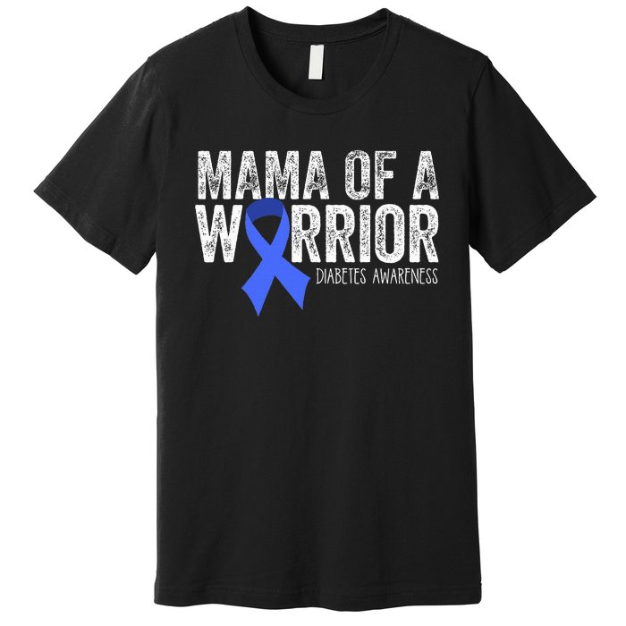 Mama Of A Warrior T1d Mom Diabetic Blue Ribbon Support Gift Premium T-Shirt