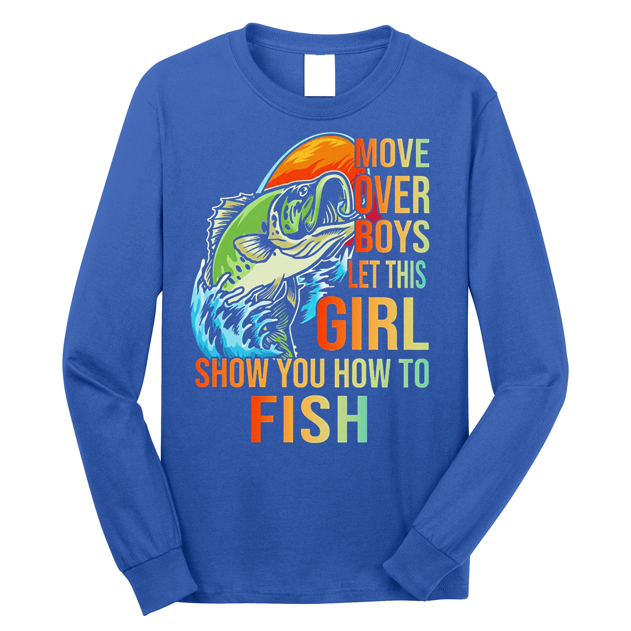 Move Over Boys Let This Girl Show You How To Fish Fishing Cute Gift Long Sleeve Shirt