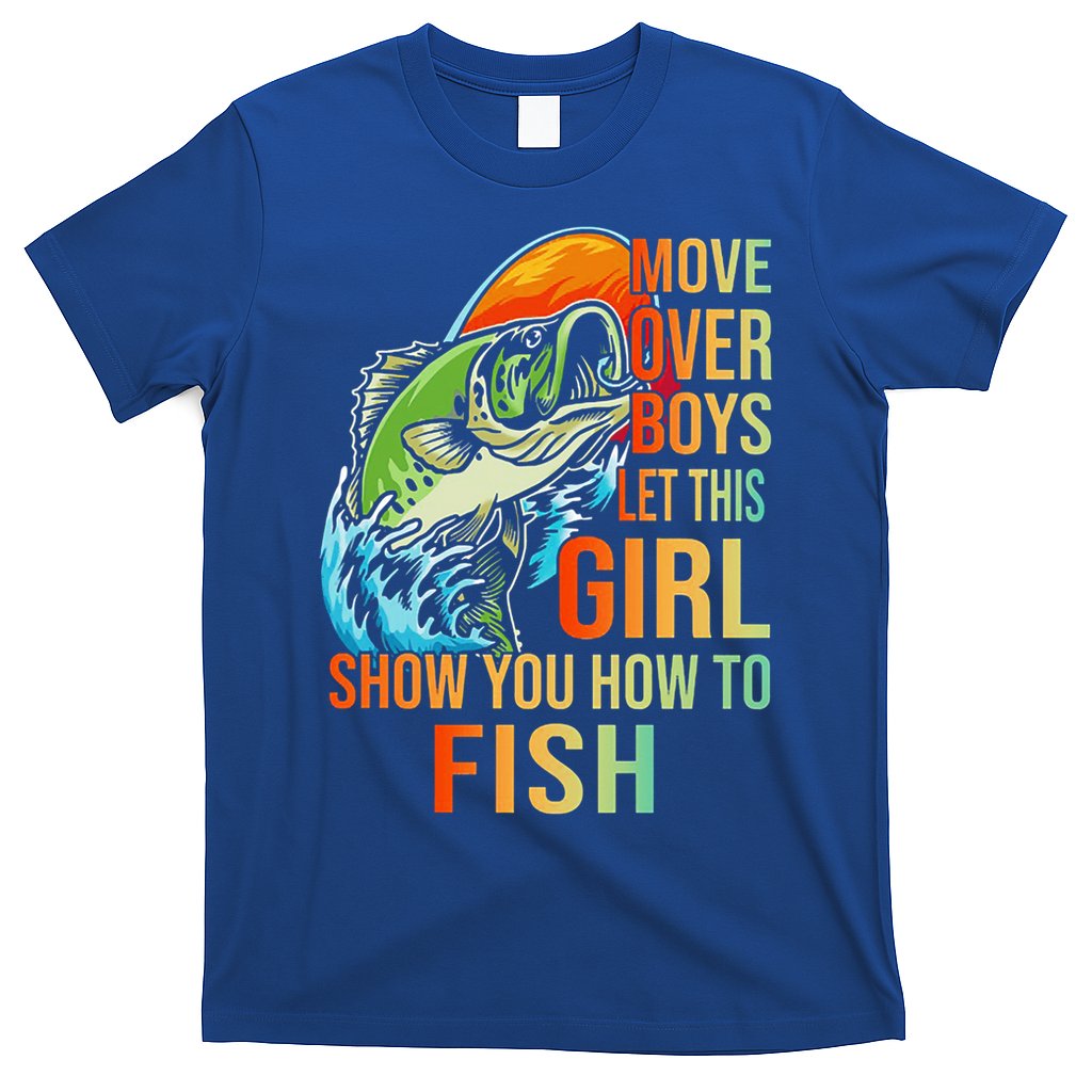 Move Over Boys Let This Girl Show You How To Fish Fishing Cute Gift T-Shirt