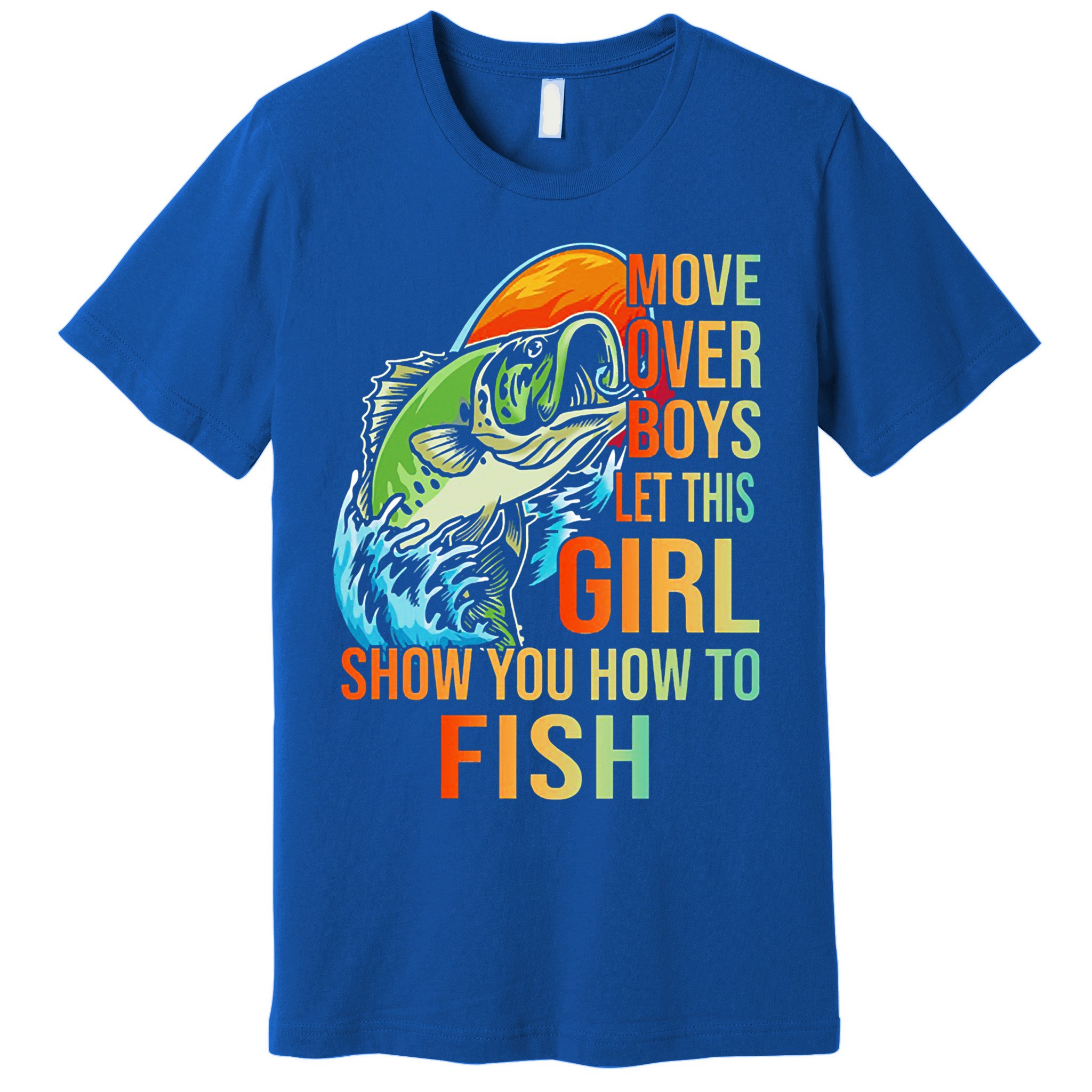 Move Over Boys Let This Girl Show You How To Fish Fishing Cute Gift Premium T-Shirt