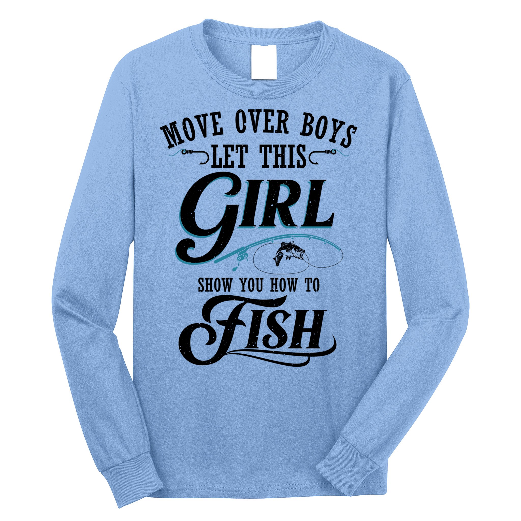 Move Over Boys Let This Girl Show You How To Fish Gift Gift Long Sleeve Shirt