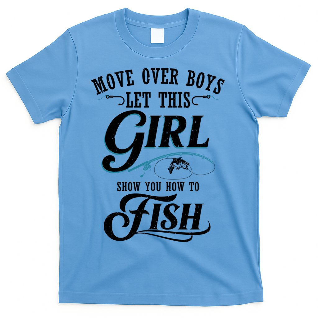 Move Over Boys Let This Girl Show You How To Fish Gift Gift T-Shirt