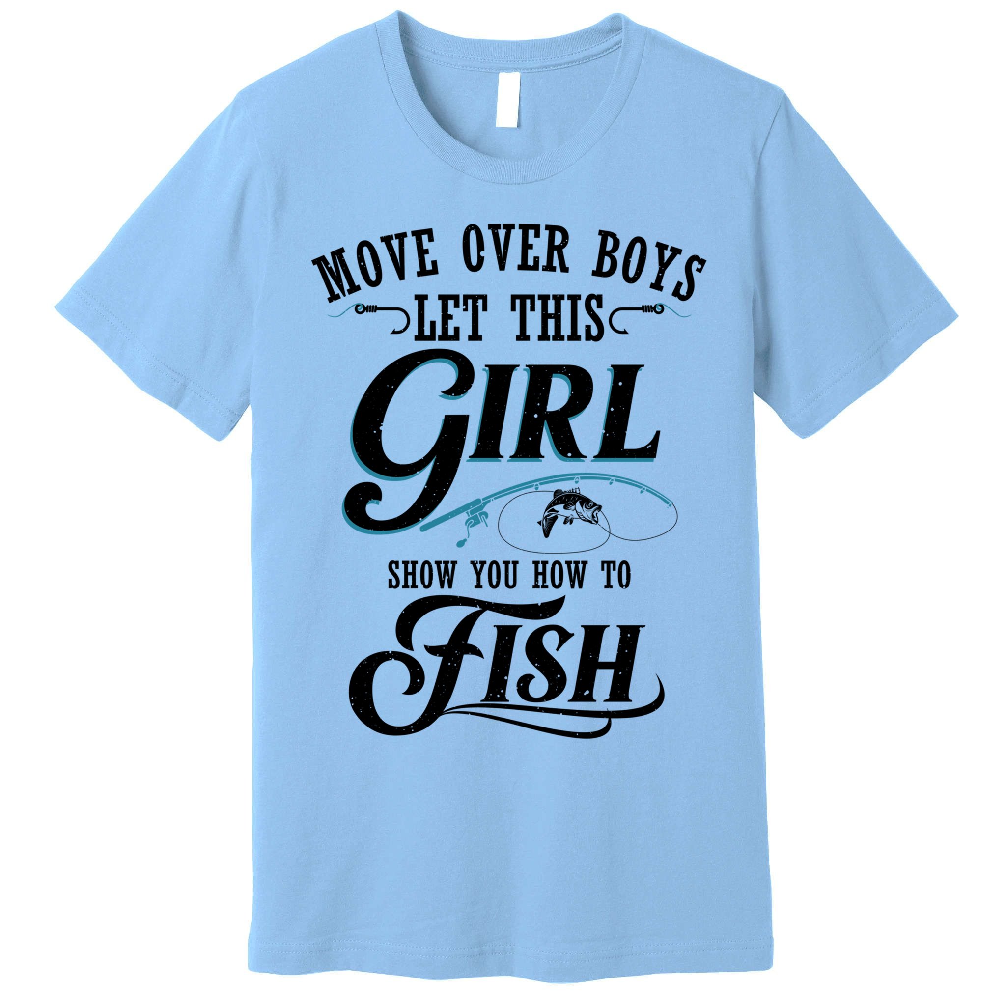 Move Over Boys Let This Girl Show You How To Fish Gift Gift Premium T-Shirt