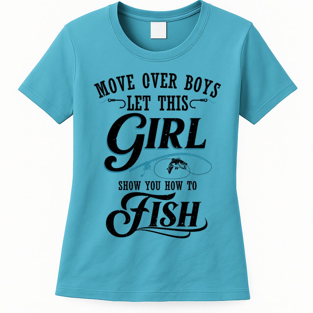 Move Over Boys Let This Girl Show You How To Fish Gift Gift Womens T-Shirt